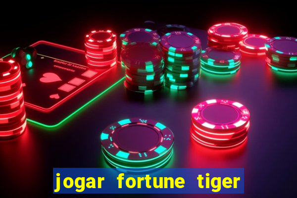 jogar fortune tiger de graca